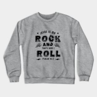 Jesus is my rock and that's how I roll, black text Crewneck Sweatshirt